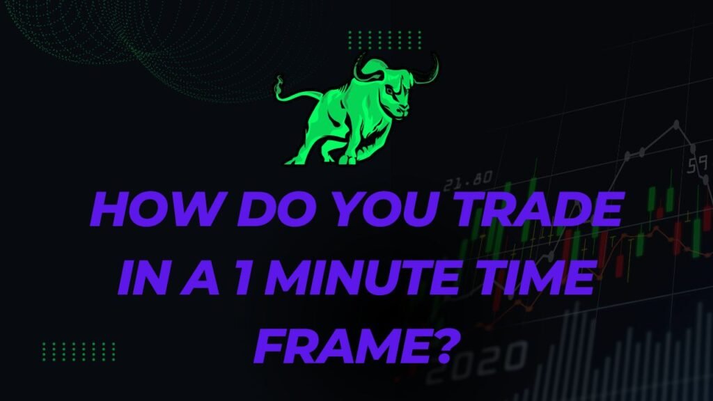 How to Master Trading in a 1-Minute Time Frame