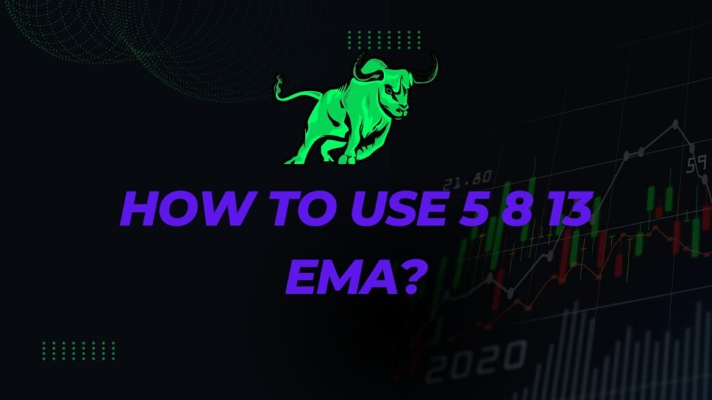 How to Use the 5, 8, and 13 EMA for Effective Trading