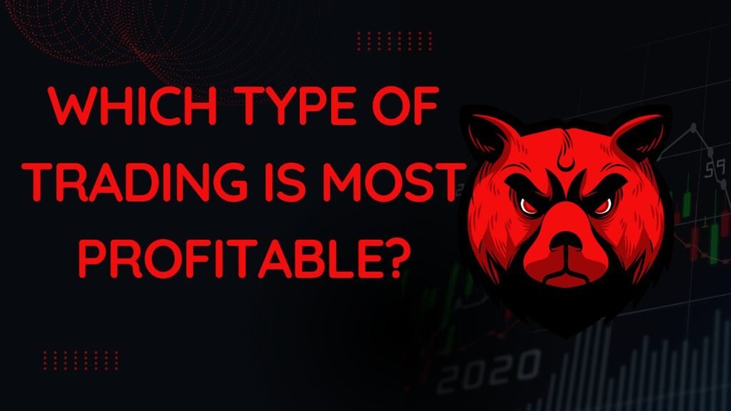 Which Type of Trading Is Most Profitable?