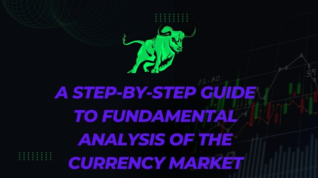 A Step by Step Guide to Fundamental Analysis of the Currency Market