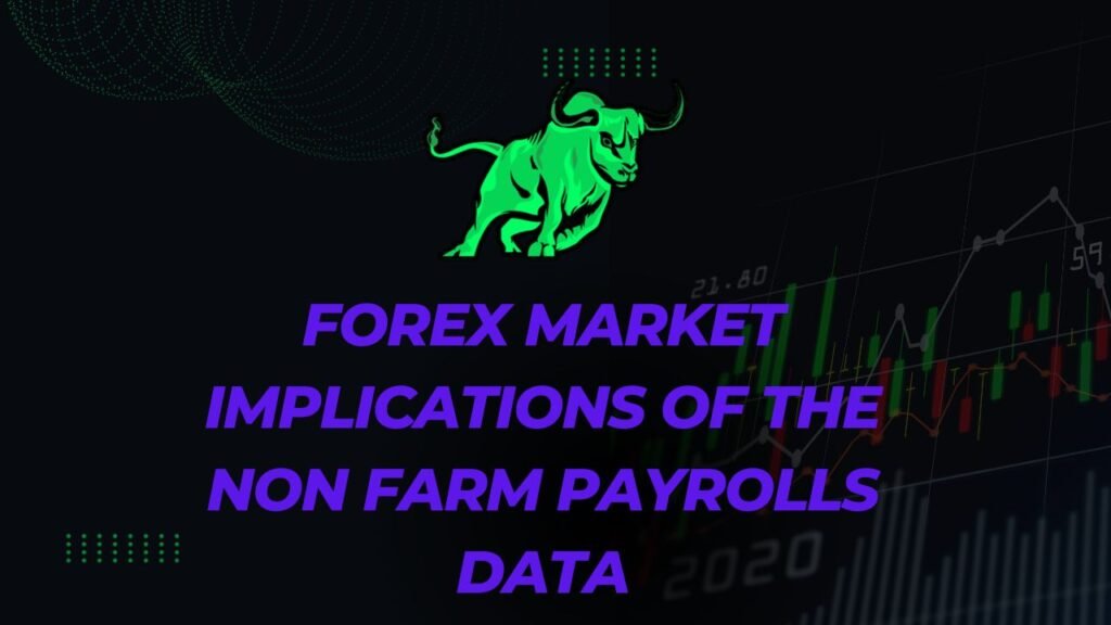 Forex Market Implications of the Non Farm Payrolls Data