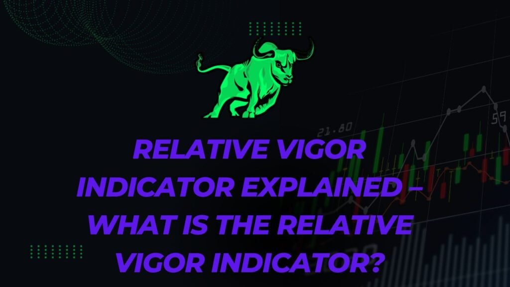 Relative Vigor Indicator Explained – What is the Relative Vigor Indicator