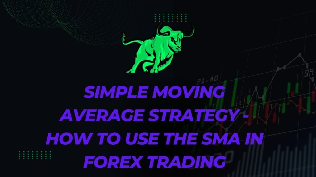 Unveiling The Power Of The Simple Moving Average In Forex Trading 