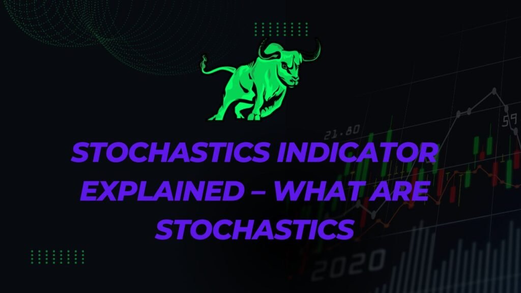 Stochastics Indicator Explained – What Are Stochastics