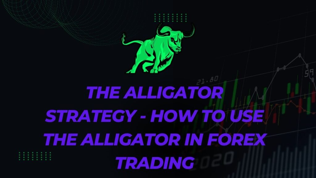 The Alligator Strategy How to Use the Alligator in Forex Trading