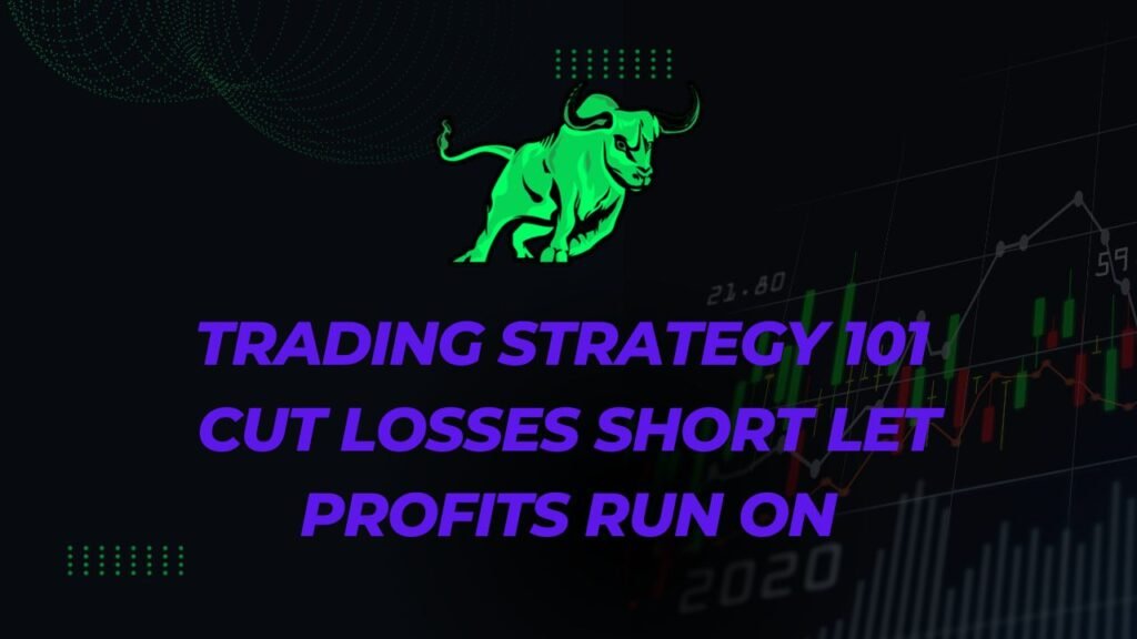 The Golden Rule of Trading - Cut Losses Short, Let Profits Run On