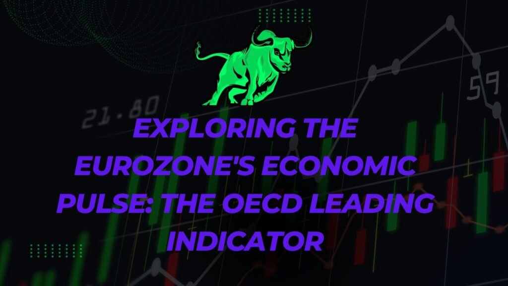 Exploring the Eurozones Economic Pulse The OECD Leading Indicator