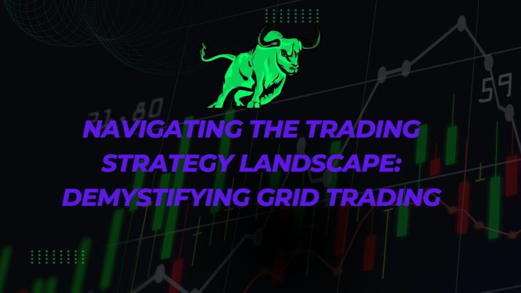 Navigating the Trading Strategy Landscape Demystifying Grid Trading