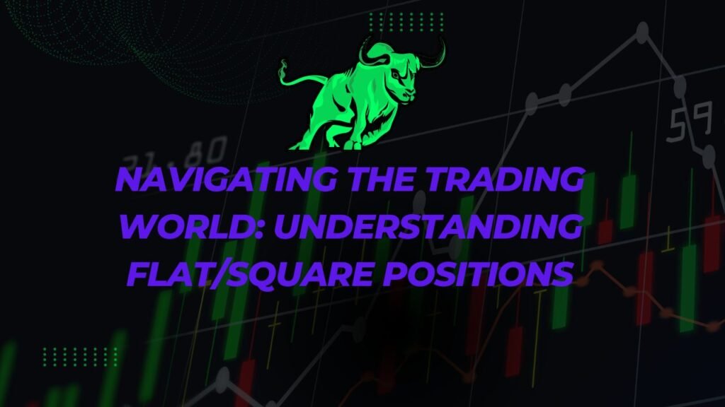 Navigating the Trading World Understanding FlatSquare Positions