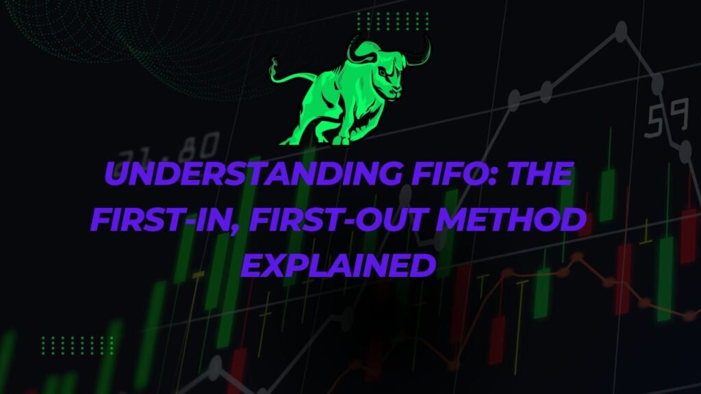 Understanding FIFO The First In First Out Method Explained