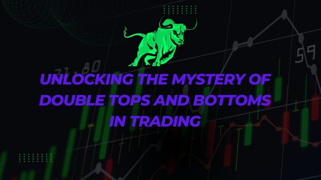 Unlocking the Mystery of Double Tops and Bottoms in Trading