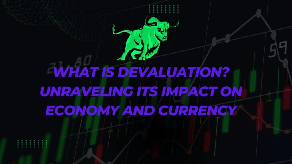 What is Devaluation Unraveling Its Impact on Economy and Currency