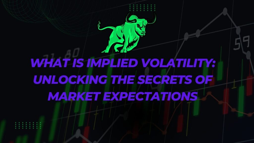 What is Implied Volatility Unlocking the Secrets of Market Expectations