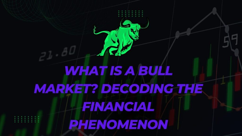 What is a Bull Market Decoding the Financial Phenomenon