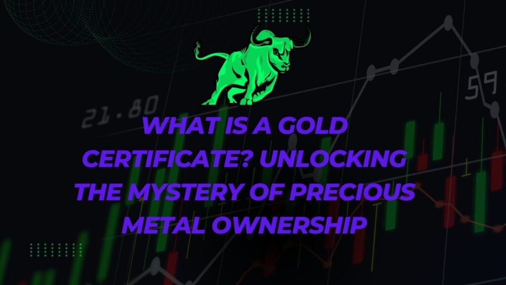 What is a Gold Certificate Unlocking the Mystery of Precious Metal Ownership