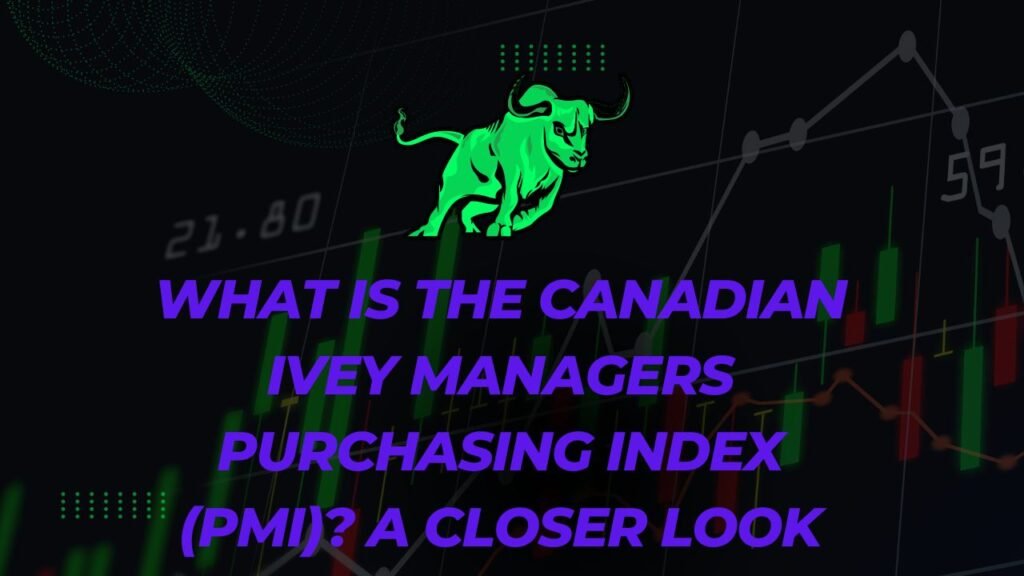 What is the Canadian Ivey Managers Purchasing Index PMI A Closer Look